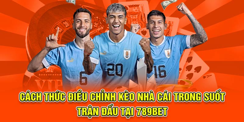 Cách thức điều chỉnh kèo nhà cái trong suốt trận đấu