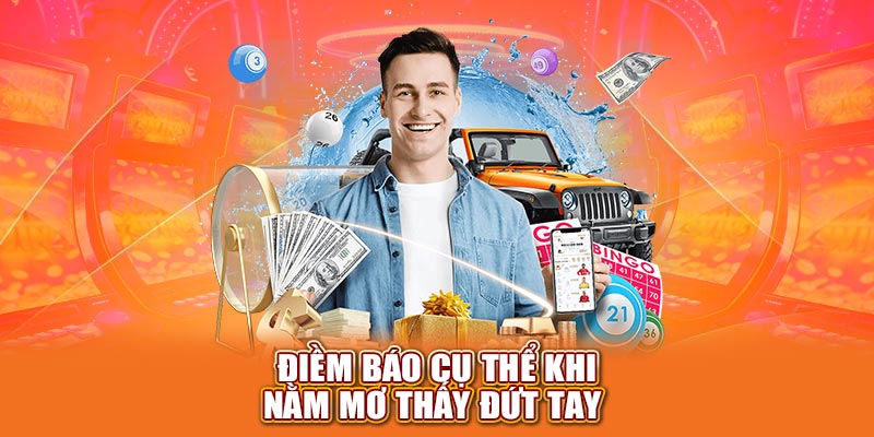 Điềm báo cụ thể khi nằm mơ thấy đứt tay 