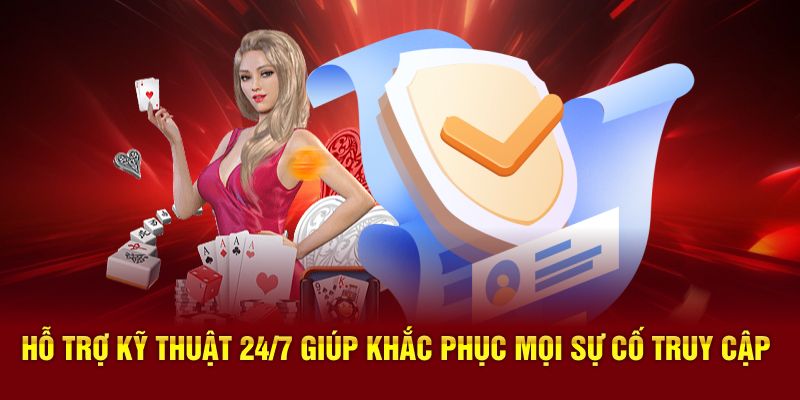 Hỗ trợ kỹ thuật 24/7 giúp khắc phục mọi sự cố truy cập